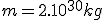 m=2.10^{30}kg